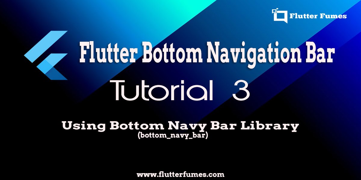 Tutorial 3 – Flutter Bottom Navigation Bar implementation using bottom_navy_bar Library
