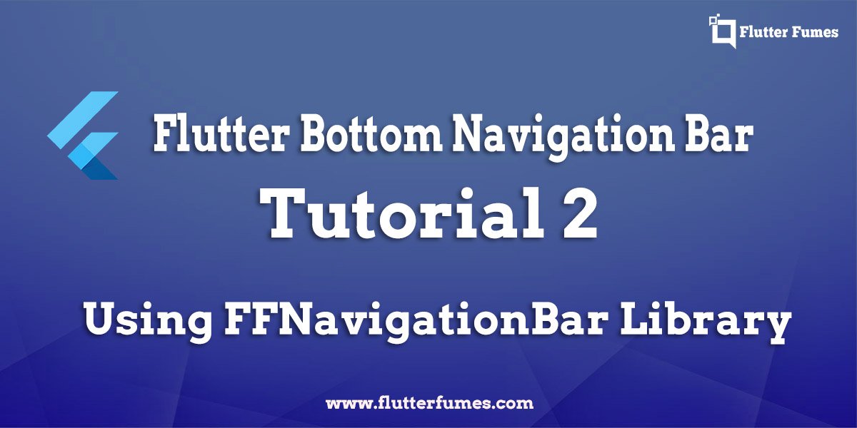 Tutorial 2 – Flutter Bottom Navigation Bar implementation using FFNavigationBar Library