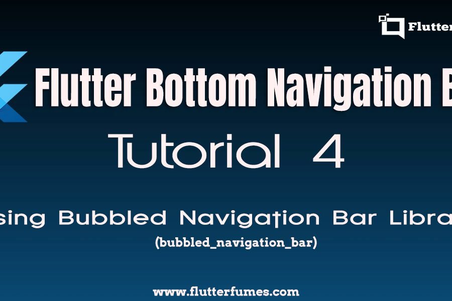 Tutorial 4  – Flutter Bottom Navigation Bar implementation using bubbled_navigation_bar Library