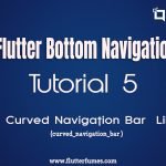 Tutorial 5  – Flutter Bottom Navigation Bar implementation using curved_navigation_bar Library