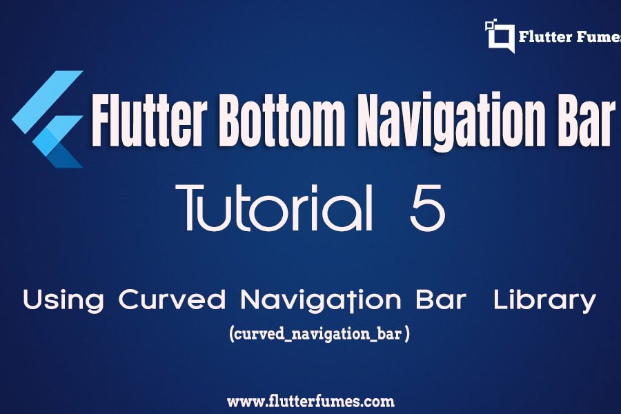 Tutorial 5  – Flutter Bottom Navigation Bar implementation using curved_navigation_bar Library