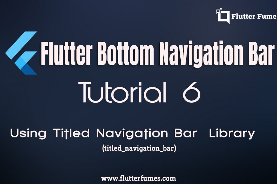 Tutorial 6  – Flutter Bottom Navigation Bar implementation using titled_navigation_bar Library