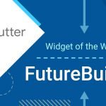 Learning Flutter Widgets, Widget 6 – FutureBuilder