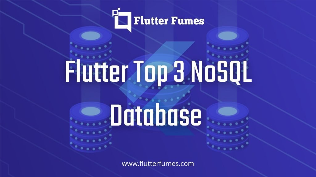 Top 3 NoSql Database in Flutter you can choose for your any app